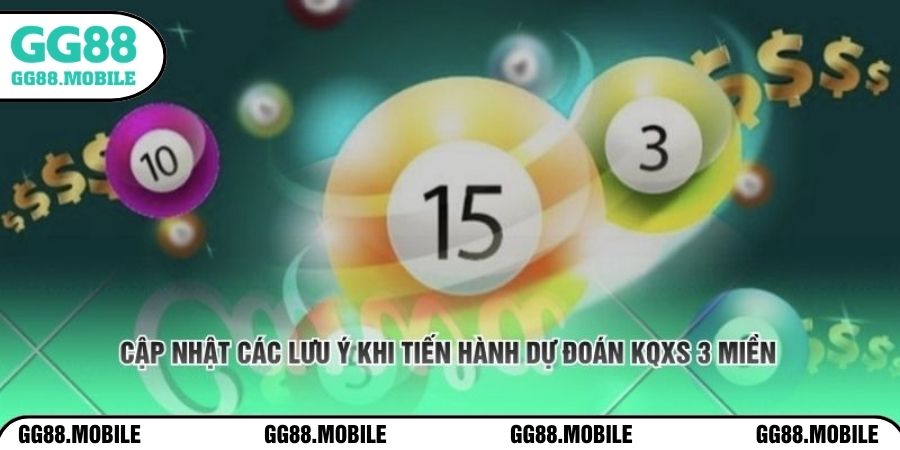 Cập nhật các lưu ý khi tiến hành dự đoán KQXS 3 miền