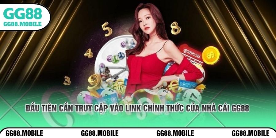 Đầu tiên cần truy cập vào link chính thức của nhà cái GG88