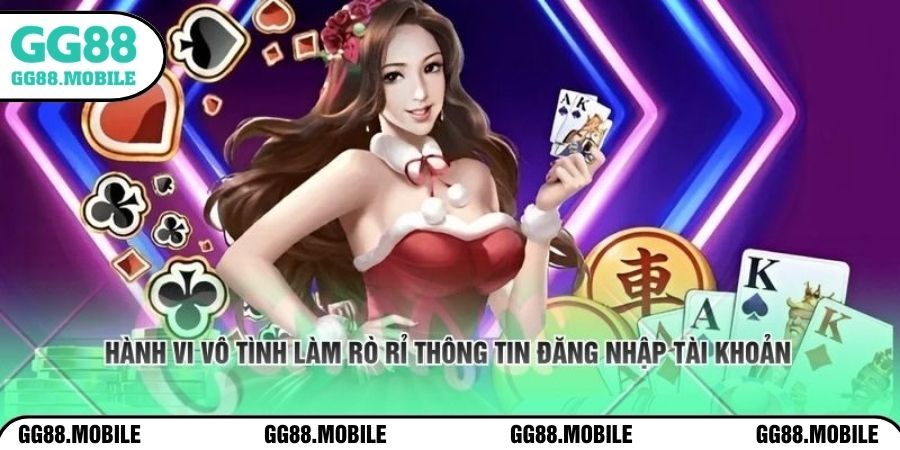 Hành vi vô tình làm rò rỉ thông tin đăng nhập tài khoản 