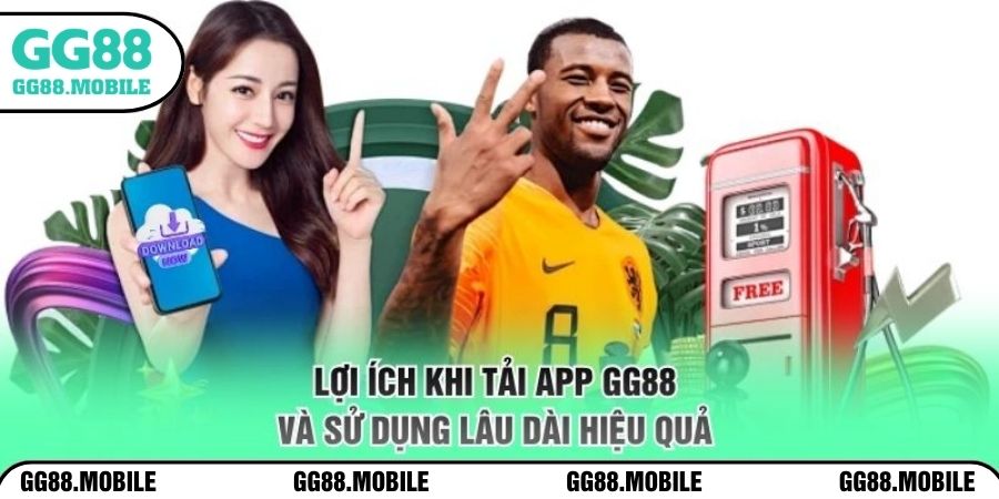 Lợi ích khi tải app GG88 và sử dụng lâu dài hiệu quả